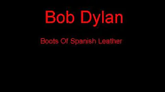 Bob Dylan Boots Of Spanish Leather + Lyrics Bob Dylan Boots Of Spanish Leather + Lyrics