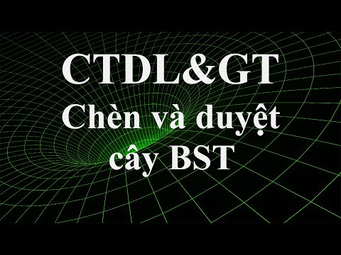 [Cây Nhị Phân]  - Chèn và duyệt cây nhị phân tìm kiếm BST.