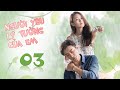 Phim Tình Cảm Trung Quốc Siêu Hay | NGƯỜI YÊU LÝ TƯỞNG CỦA EM - Tập 03 [ Thuyết Minh ]