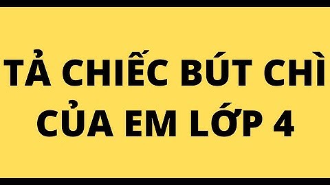 TẢ CHIẾC BÚT CHÌ CỦA EM LỚP 4