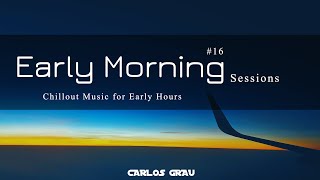 Chill Out Mix 2024 | Lounge Music Experience | Early Morning Sessions #16 | Carlos Grau