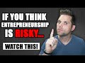 If You Think Entrepreneurship is Risky....WATCH THIS
