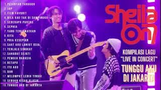 LENGKAP! KUMPULAN LAGU YANG DI BAWAKAN SHEILA ON 7 LIVE KONSER TUNGGU AKU DI JAKARTA KOMPILASI 2023