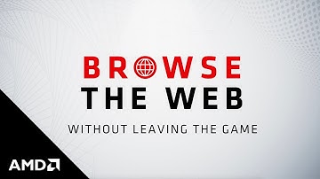 Browse the Web in Game with Radeon™ Software