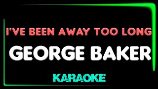 George Baker - I'VE BEEN AWAY TOO LONG - KARAOKE