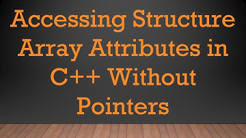 Accessing Structure Array Attributes in C++ Without Pointers