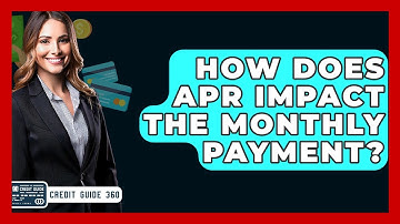 How Does APR Impact The Monthly Payment? - CreditGuide360.com