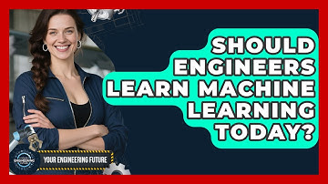 Should Engineers Learn Machine Learning Today? - Your Engineering Future