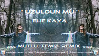 Elif Kaya  - Üzüldün mü (Mutlu Temiz Remix)