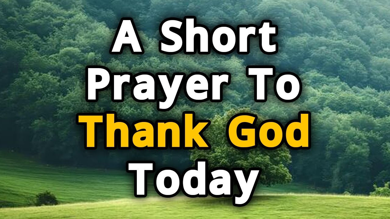 Short Prayer To Thank God | LORD, I PRAISE You for Your GOODNESS in ...