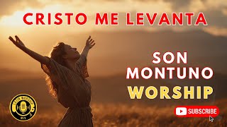 Cristo Me Levanta (Son Montuno)