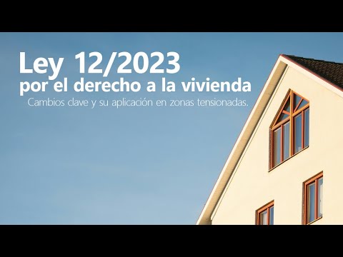 Curso de Ley 12/2023 por el derecho a la vivienda. Cambios clave y aplicación en zonas tensionadas