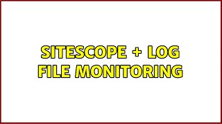 Sitescope Log File Monitoring