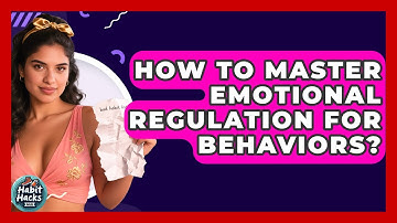 How To Master Emotional Regulation For Behaviors? - Habit Hacks Hub