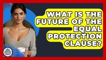 What Is The Future Of The Equal Protection Clause? - Making Politics Simple