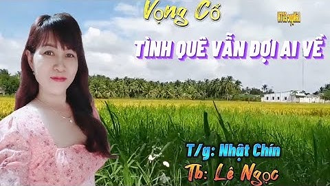 Vọng Cổ TÌNH QUÊ VẪN ĐỢI AI VỀ ll🖌️: Nhật Chín ll🎤: Lê Ngọcll