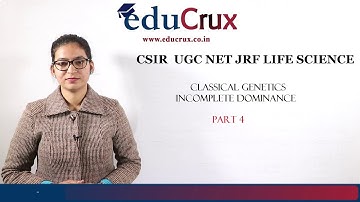 Classical genetics | Incomplete Dominance || CSIR UGC NET LIEE SCIENCE || EDUCRUX || Part 4