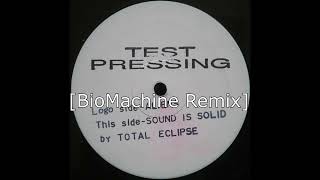 Total Eclipse - Sound is Solid [BioMachine Remix]