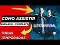 Onde Assistir Super Natural Dublado - Como Ver Sobrenatural Completo (Todas as Temporadas)