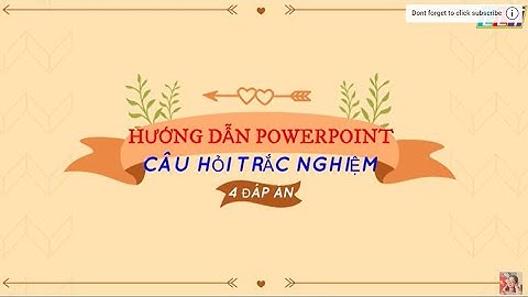 HƯỚNG DẪN POWERPOINT - CÂU HỎI TRẮC NGHIỆM 4 ĐÁP ÁN.