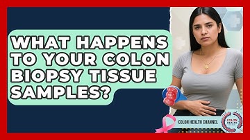 What Happens To Your Colon Biopsy Tissue Samples? - Colon Health Channel