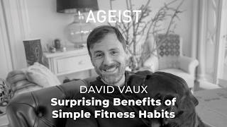 David Vaux: Surprising Benefits of Simple Fitness Habits