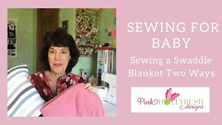 Sewing a Baby Swaddle Blanket with a Sewing Machine or Serger