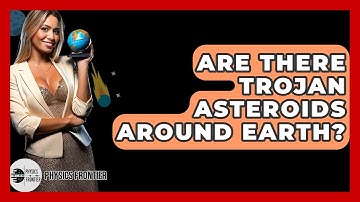 Are There Trojan Asteroids Around Earth? - Physics Frontier