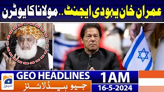 Geo News Headlines 1 AM | Imran Khan Jewish agent | Maulana Fazal ur Rehman | 16th May 2024