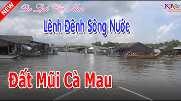 Lênh Đênh Sông Nước Đất Mũi Cà Mau - Khám Phá Miền Tây
