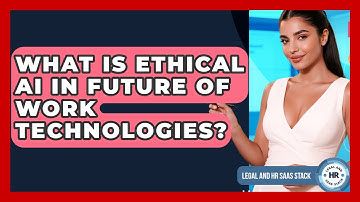 What Is Ethical AI In Future Of Work Technologies? - Legal And HR SaaS Stack