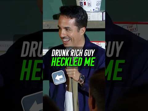 Drunk Rich heckler