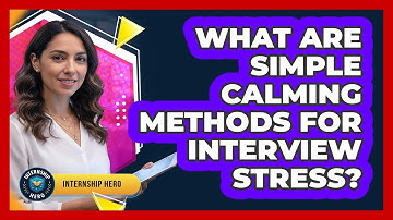What Are Simple Calming Methods For Interview Stress?