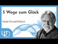 3 Wege zum Glück🍀| Neale Donald Walsch (DE - Voiceover)