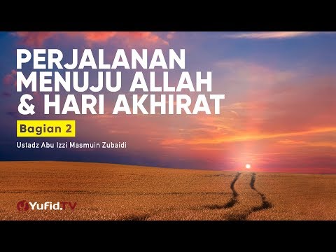 ceramah-agama:-perjalanan-menuju-allah-dan-hari-akhirat-bagian-2---ustadz-abu-izzi-masmuin-zubaidi