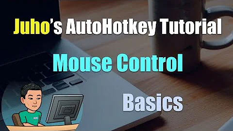 [Juho's AutoHotkey Tutorial #8 Click And Controlclick] Part 1 - Mouse Control Basics