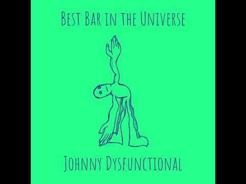 BEST BAR IN THE UNIVERSE  Johnny Dysfunctional