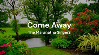 Come Away - The Maranatha Singers