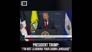 President Trump: "I'm Not Learning Your Damn Language"
