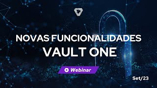 Webinar Novas Funcionalidade VaultOne - 19/09/23