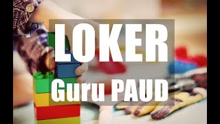 Loker Guru PAUD | Info Loker 2019 | Loker Guru | Loker S1 dan SMA