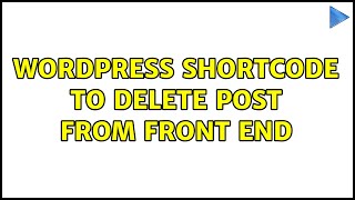 Wordpress: Shortcode to delete post from front end