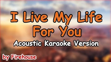 I Live My Life For You - Firehouse (Acoustic Karaoke Version)