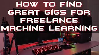 Machine Learning Freelancer Part 3 -  How To Find Good Machine Learning Jobs
