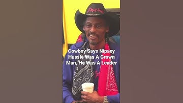 Cowboy Says Nipsey Hussle Was A Grown Man, He Was A Leader #nipseyhussle #cowboy #ripnipseyhussel