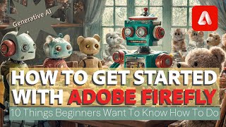 How To Get Started With Adobe Firefly  10 Things Beginners Want To Know How To Do