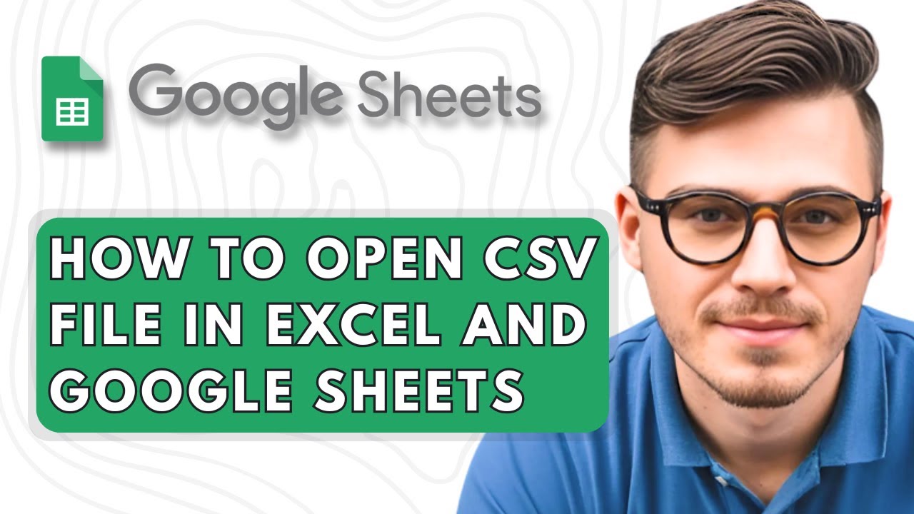 How to Open CSV File in Excel and Google Sheets [2025 Guide]