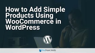 How to Add Simple Products Using WooCommerce in WordPress