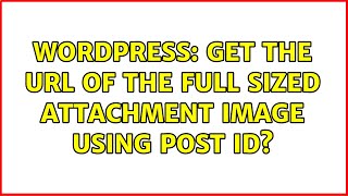 Wordpress: Get the url of the full sized attachment image using post ID? (3 Solutions!!)