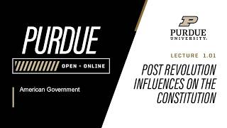Information American Government | Lecture 1.01 - Post Revolution Influences on the Constitution | Purdue Update
